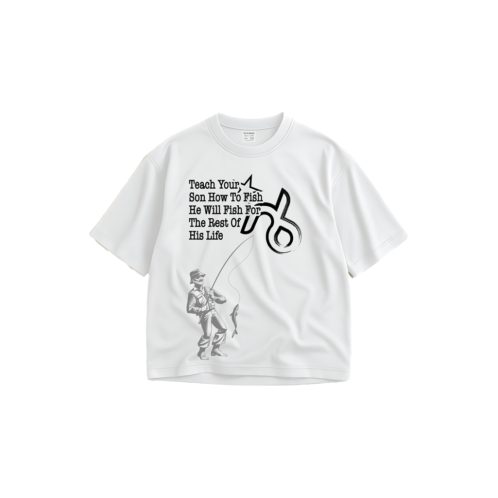 Never Broke Teach your son how to fish T