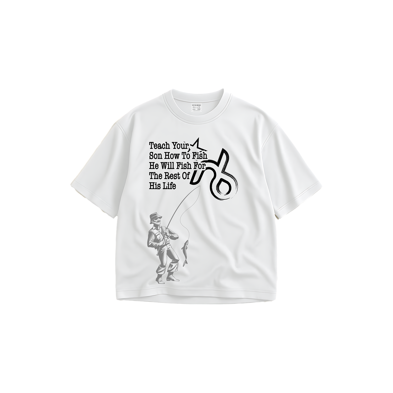 Never Broke Teach your son how to fish T