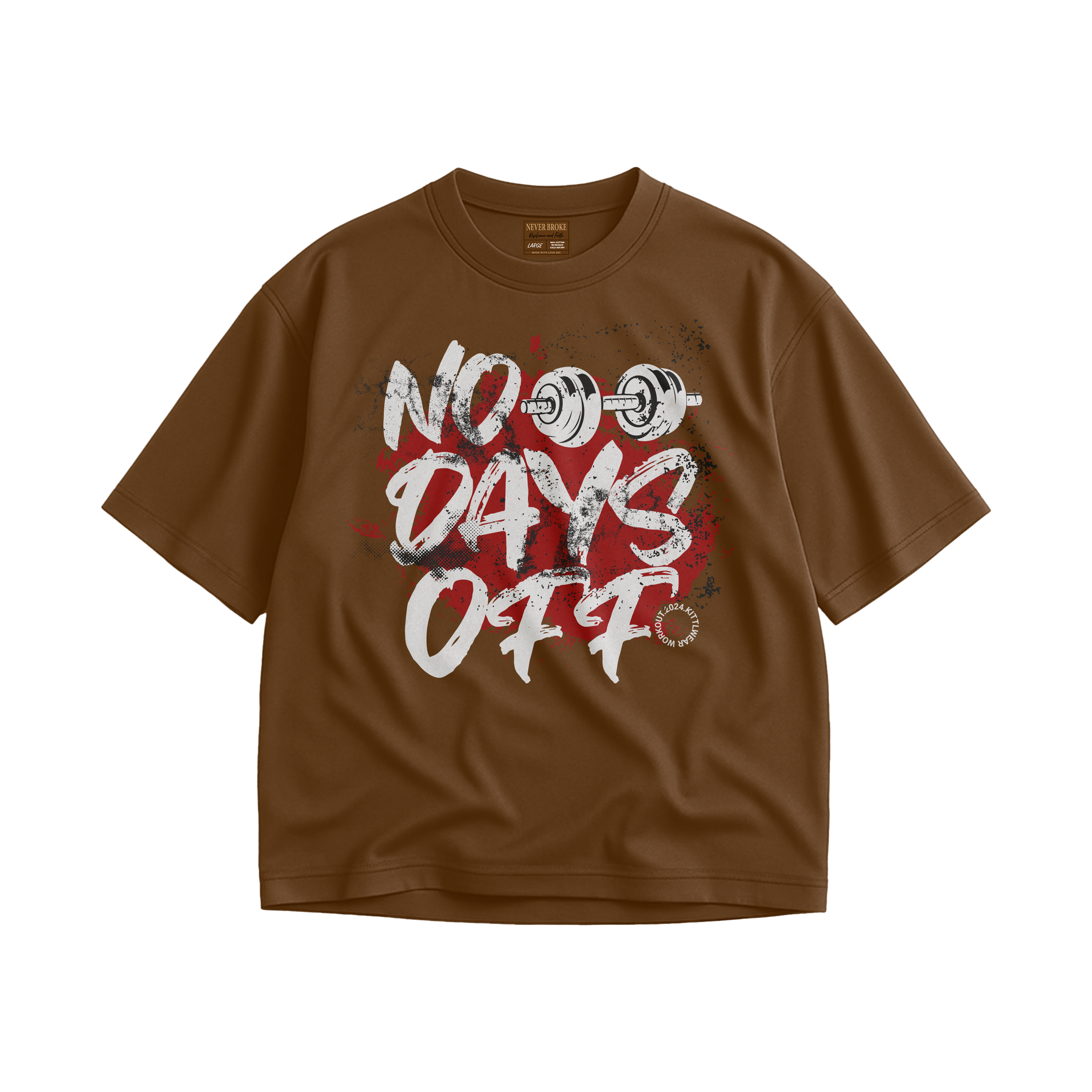 NEVER BROKE T" GYM NO DAYS OFF