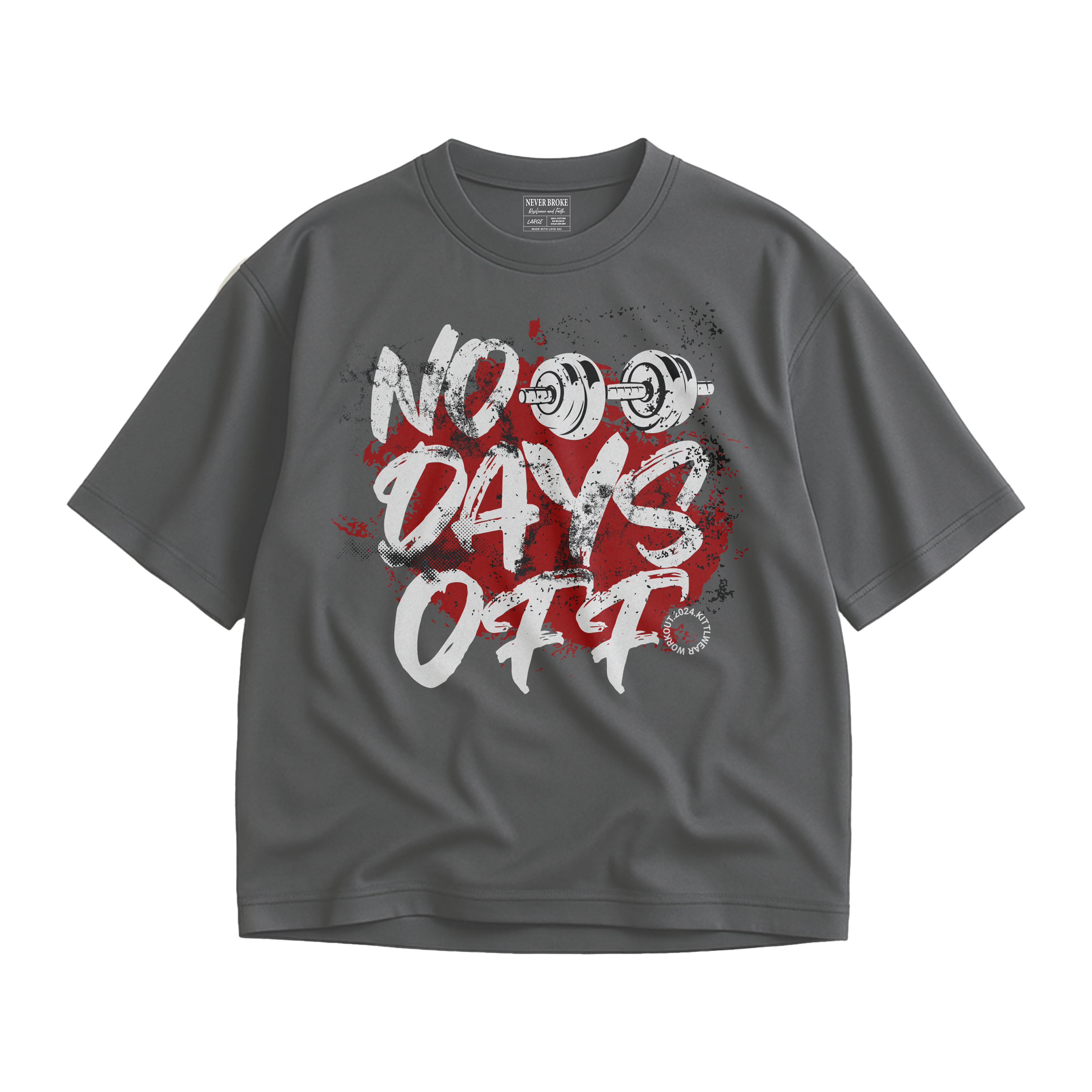 NEVER BROKE T" GYM NO DAYS OFF