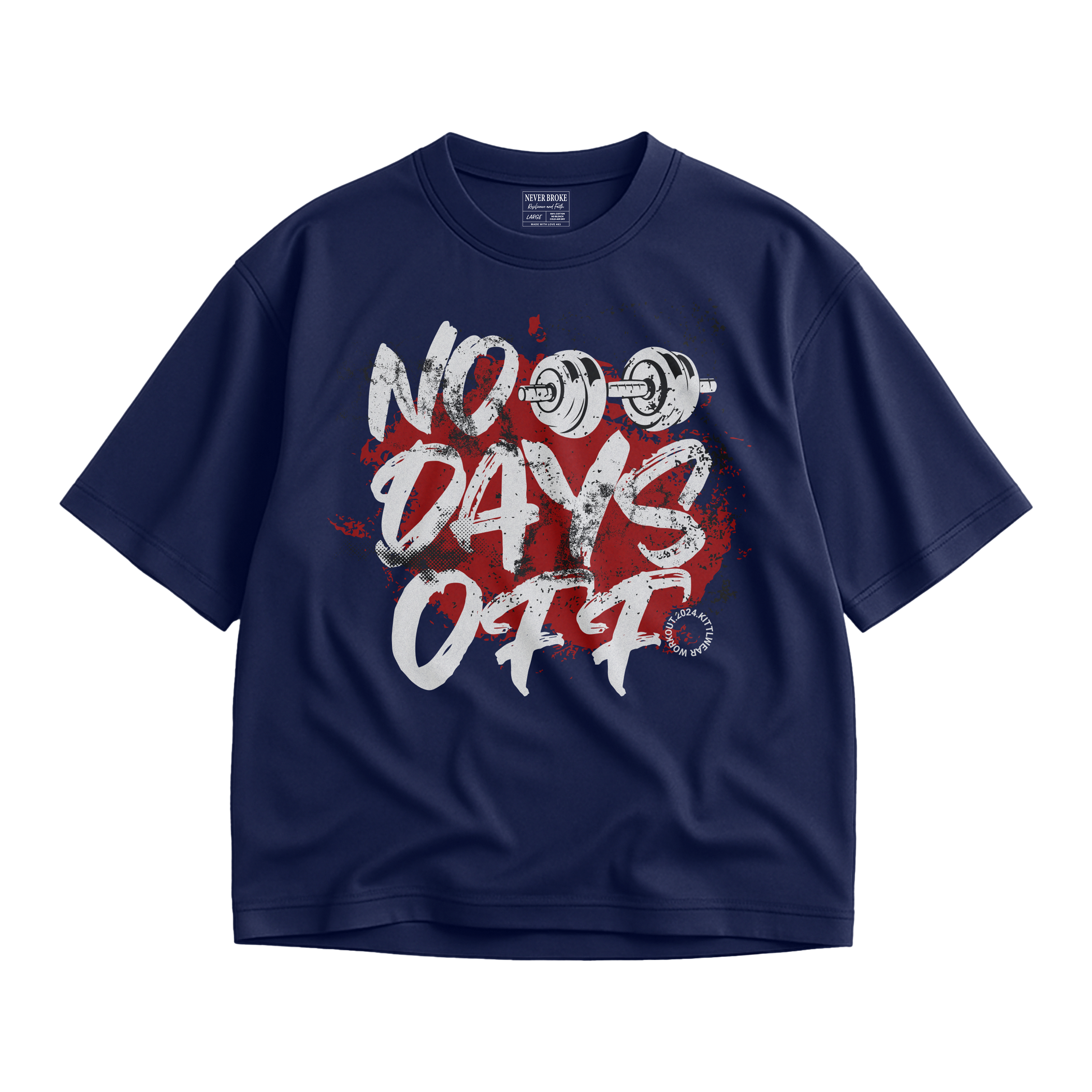 NEVER BROKE T" GYM NO DAYS OFF